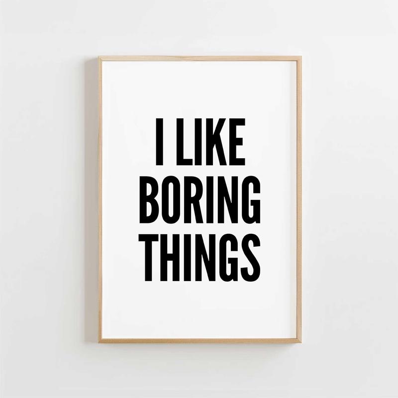 I Like Boring Things
