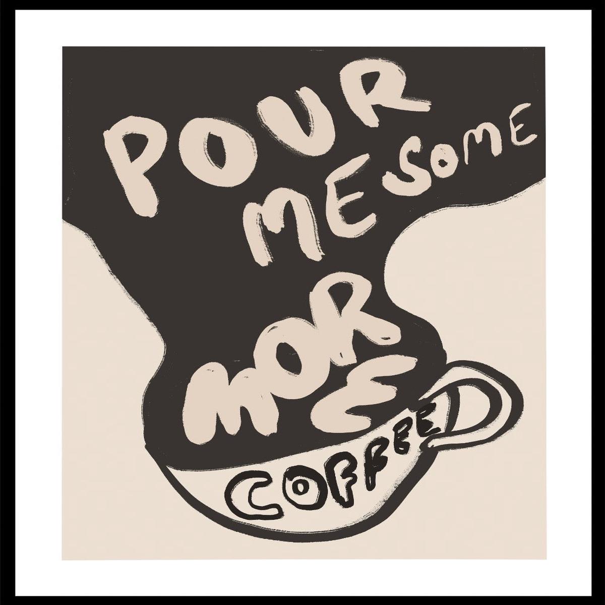 'Pour Me Some More Coffee' Aesthetic Art Print